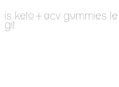 is keto+acv gummies legit