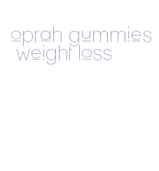oprah gummies weight loss