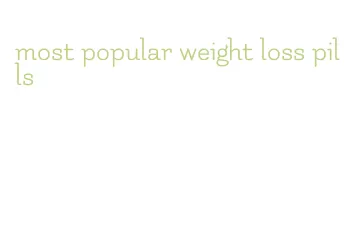 most popular weight loss pills