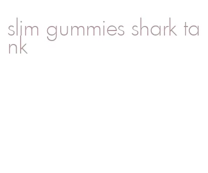 slim gummies shark tank