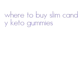 where to buy slim candy keto gummies