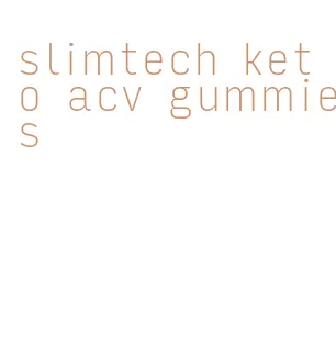 slimtech keto acv gummies