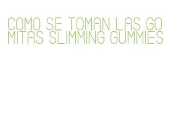 como se toman las gomitas slimming gummies