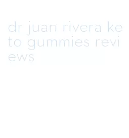 dr juan rivera keto gummies reviews