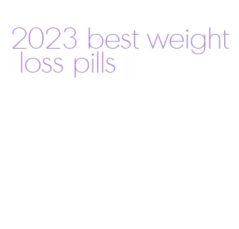 2023 best weight loss pills