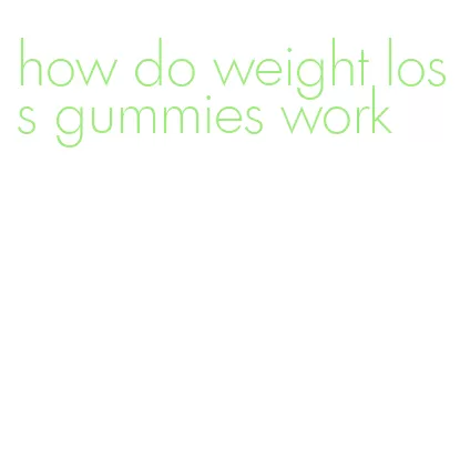 how do weight loss gummies work