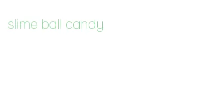 slime ball candy