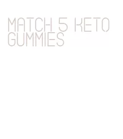 match 5 keto gummies