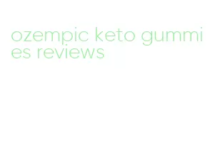ozempic keto gummies reviews