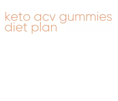 keto acv gummies diet plan