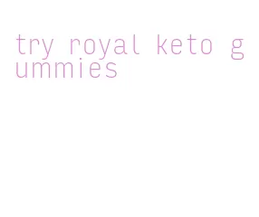 try royal keto gummies
