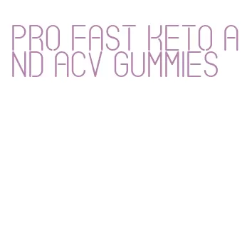 pro fast keto and acv gummies