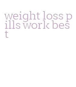 weight loss pills work best