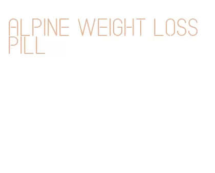 alpine weight loss pill