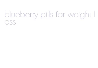 blueberry pills for weight loss
