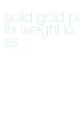 solid gold pills weight loss