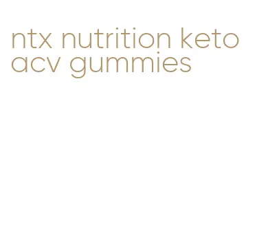 ntx nutrition keto acv gummies