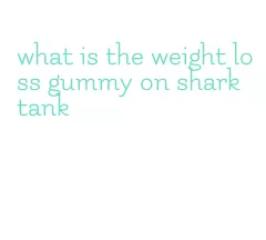 what is the weight loss gummy on shark tank