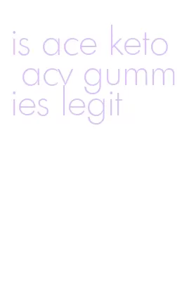 is ace keto acv gummies legit