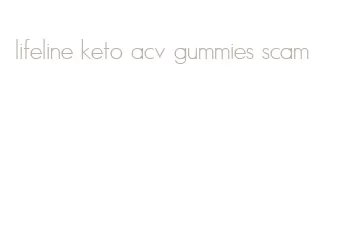 lifeline keto acv gummies scam