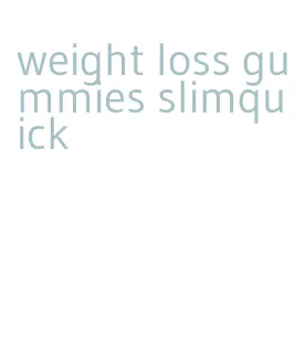 weight loss gummies slimquick