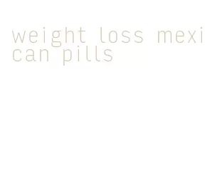 weight loss mexican pills