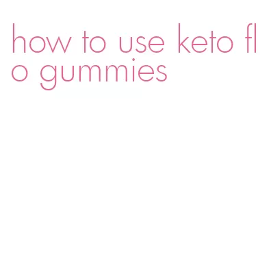how to use keto flo gummies