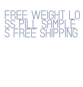 free weight loss pill samples free shipping