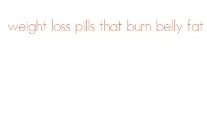 weight loss pills that burn belly fat