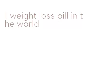 1 weight loss pill in the world