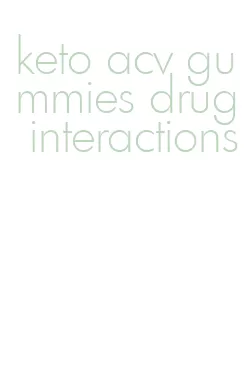 keto acv gummies drug interactions