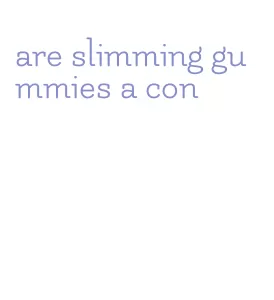 are slimming gummies a con