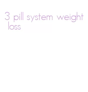 3 pill system weight loss