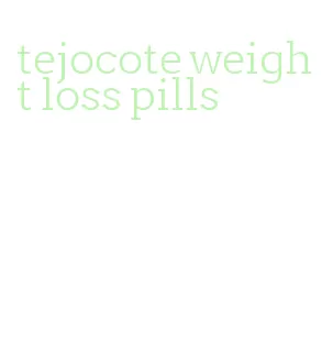 tejocote weight loss pills