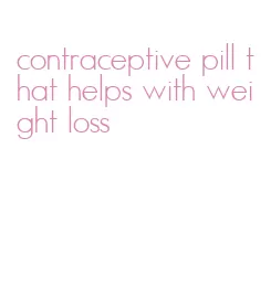 contraceptive pill that helps with weight loss