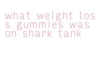 what weight loss gummies was on shark tank