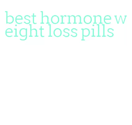 best hormone weight loss pills