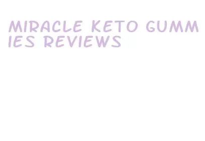 miracle keto gummies reviews