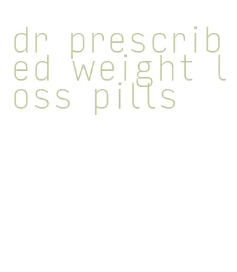 dr prescribed weight loss pills
