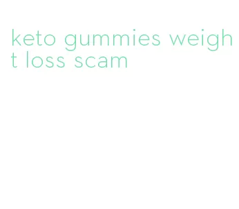 keto gummies weight loss scam