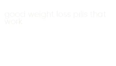 good weight loss pills that work