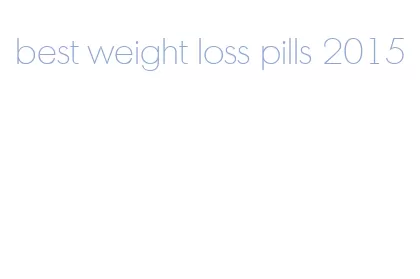 best weight loss pills 2015