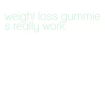 weight loss gummies really work