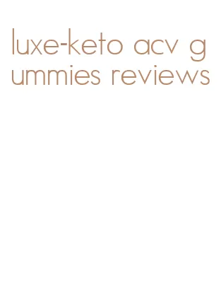 luxe-keto acv gummies reviews