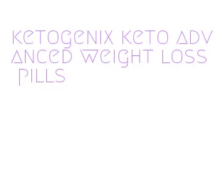 ketogenix keto advanced weight loss pills