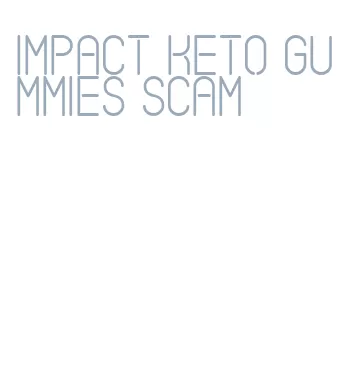 impact keto gummies scam