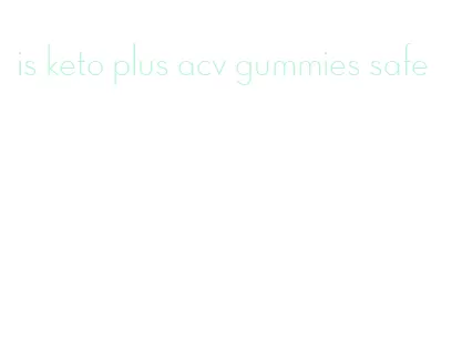 is keto plus acv gummies safe