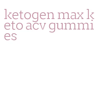 ketogen max keto acv gummies