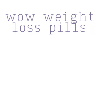 wow weight loss pills