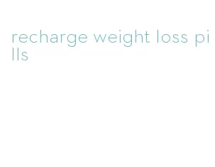recharge weight loss pills